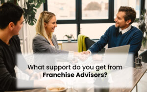 WHat support you get from franchise advisor